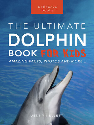 cover image of Dolphins: The Ultimate Dolphin Book for Kids
